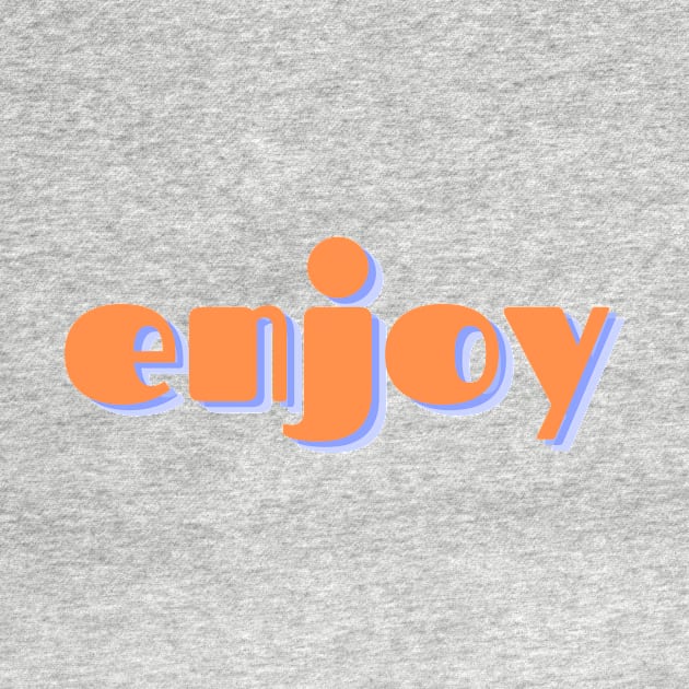 enjoy by ClothingMugsAndMore